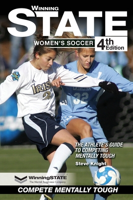 Winning State Women's Soccer: The Athlete's Guide to Competing Mentally Tough By Steve Knight Cover Image