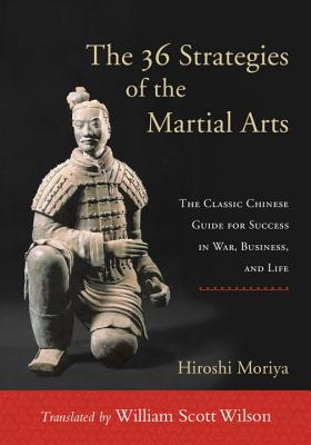 The 36 Strategies of the Martial Arts: The Classic Chinese Guide for Success in War, Business, and Life Cover Image
