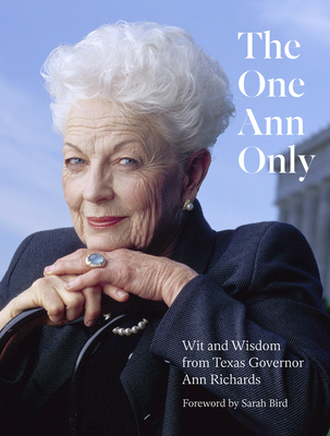 The One Ann Only: Wit and Wisdom from Texas Governor Ann Richards By Ann Richards Legacy Project Cover Image