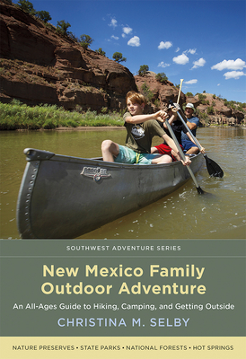 New Mexico Family Outdoor Adventure: An All-Ages Guide to Hiking, Camping, and Getting Outside (Southwest Adventure) Cover Image