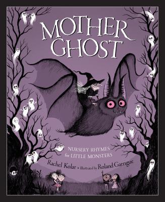 Mother Ghost: Nursery Rhymes for Little Monsters By Rachel Kolar, Roland Garrigue (Illustrator), Tamara Ryan (Narrated by) Cover Image
