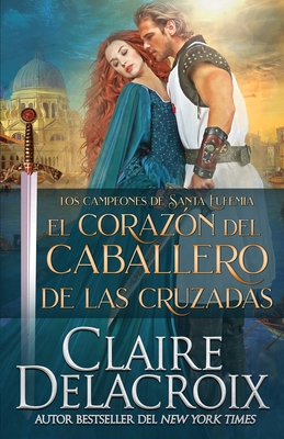 El corazón del caballero de las Cruzadas By Claire Delacroix, Lauren Izquierdo (Translator) Cover Image