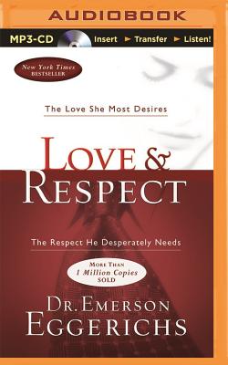 Love & Respect: The Love She Most Desires; The Respect He Desperately Needs By Emerson Eggerichs, Emerson Eggerichs (Read by) Cover Image