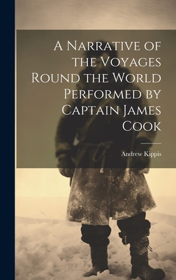 A Narrative of the Voyages Round the World Performed by Captain James Cook Cover Image