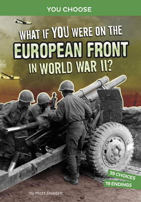 What If You Were on the European Front in World War II?: An Interactive History Adventure Cover Image