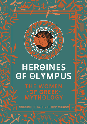 Heroines of Olympus: The Women of Greek Mythology Cover Image