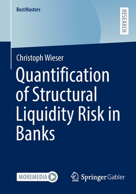 Quantification of Structural Liquidity Risk in Banks (Bestmasters) By Christoph Wieser Cover Image