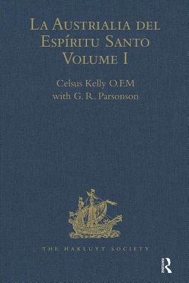 La Austrialia del Espíritu Santo: Volume I: The Journal of Fray Martin de Munilla O.F.M. and Other Documents Relating to the Voyage of Pedro Fernández (Hakluyt Society) By Kelly O. F. M. Celsus (Editor), G. R. Parsonson (Editor) Cover Image