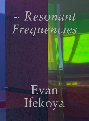 Evan Ifekoya: Resonant Frequencies Cover Image