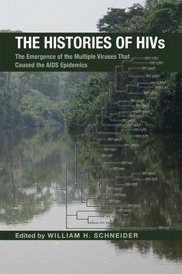 The Histories of HIVs: The Emergence of the Multiple Viruses That Caused the AIDS Epidemics (Perspectives on Global Health) By William H. Schneider (Editor) Cover Image