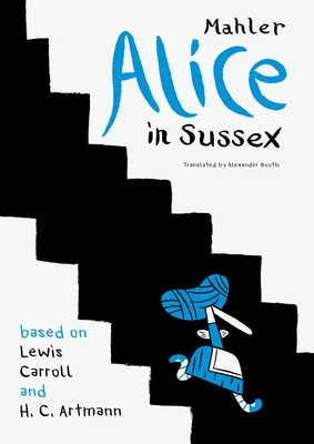 Alice in Sussex: Mahler after Lewis Carroll & H. C. Artmann (The German List) By Nicolas Mahler, Alexander Booth (Translated by) Cover Image