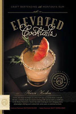 Elevated Cocktails: Craft Bartending with Montanya Rum By Karen Hoskin Cover Image