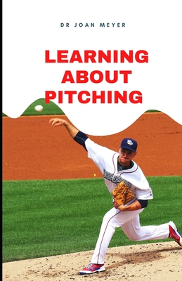 Learning about Pitching: An ultimate guide for beginners to mastering the pitching technique. Cover Image