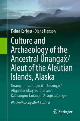 Culture and Archaeology of the Ancestral Unangax̂/Aleut of the Aleutian Islands, Alaska: Unangam Tanangin Ilan Unangax̂/Aliguutax̂ Maqa Cover Image