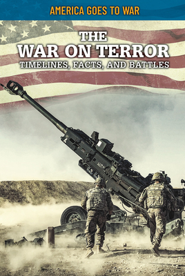 The War on Terror: Timelines, Facts, and Battles (America Goes to War) Cover Image