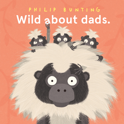 Wild About Dads By Philip Bunting Cover Image