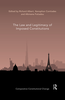 The Law and Legitimacy of Imposed Constitutions (Comparative Constitutional Change)