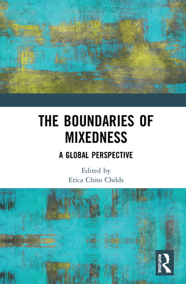 The Boundaries of Mixedness: A Global Perspective By Erica Chito Childs (Editor) Cover Image