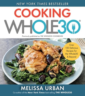 Cooking Whole30: Over 150 Delicious Recipes for the Whole30 & Beyond Cover Image