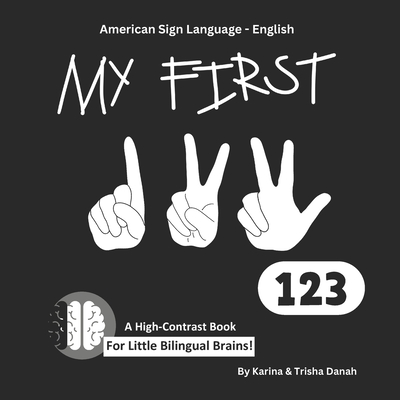 My First 123 in American Sign Language and English: ASL-English Bilingual High Contrast Book (My First Asl-English Bilingual High-Contrast Books)