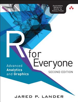 R for Everyone: Advanced Analytics and Graphics (Addison-Wesley Data & Analytics) By Jared Lander Cover Image