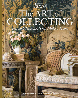 The Art of Collecting: Personal Treasures That Make a Home (Victoria) By Melissa Lester (Editor) Cover Image