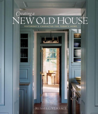 Creating a New Old House: Yesterday's Character for Today's Home Cover Image
