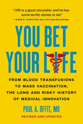 You Bet Your Life: From Blood Transfusions to Mass Vaccination, the Long and Risky History of Medical Innovation Cover Image