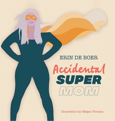 Accidental Super Mom By Erin de Boer Cover Image