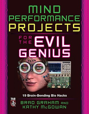 Mind Performance Projects for the Evil Genius: 19 Brain-Bending Bio Hacks Cover Image