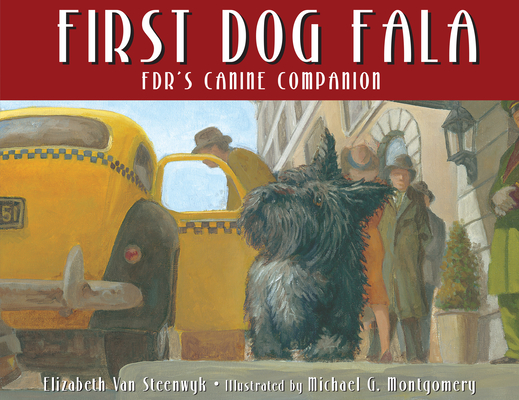 First Dog Fala By Elizabeth Van Steenwyk, Michael G. Montgomery (Illustrator) Cover Image