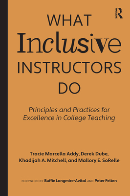 What Inclusive Instructors Do: Principles and Practices for Excellence in College Teaching By Tracie Marcella Addy, Derek Dube, Khadijah A. Mitchell Cover Image