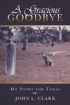 A Gracious Goodbye: My Story for Today Cover Image