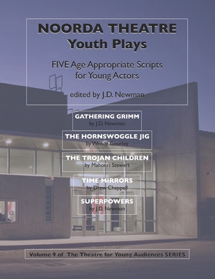 Noorda Theatre Youth Plays: Five Age Appropriate Scripts for Young Actors Cover Image