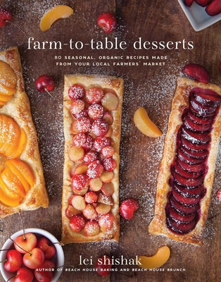 Farm-to-Table Desserts: 80 Seasonal, Organic Recipes Made from Your Local Farmers' Market Cover Image