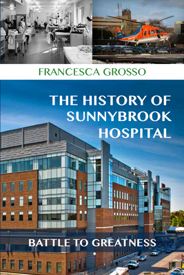 The History of Sunnybrook Hospital: Battle to Greatness By Francesca Grosso Cover Image