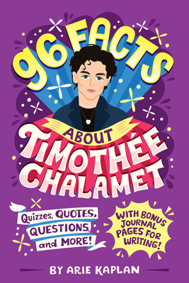 96 Facts About Timothée Chalamet: Quizzes, Quotes, Questions, and More! With Bonus Journal Pages for Writing! (96 Facts About . . .) By Arie Kaplan, Risa Rodil (Illustrator) Cover Image