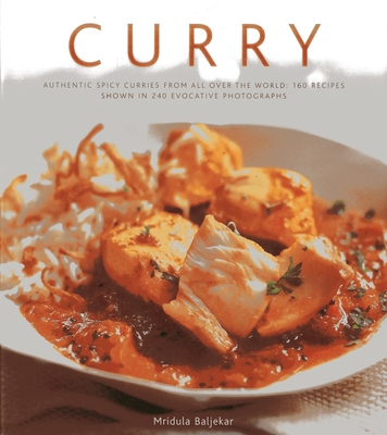 Curry: Authentic Spicy Curries from All Over the World: 160 Recipes Shown in 240 Evocative Photographs Cover Image