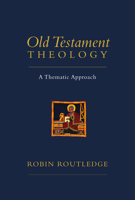 Old Testament Theology: A Thematic Approach By Robin Routledge Cover Image