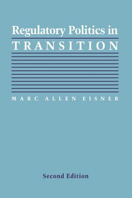 Regulatory Politics in Transition (Interpreting American Politics) By Marc Allen Eisner Cover Image
