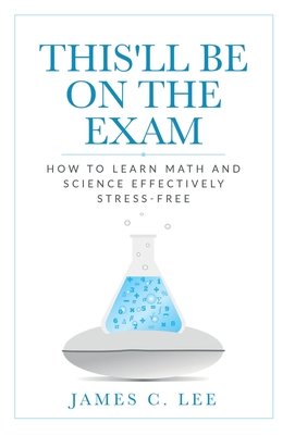 This'll Be On The Exam: How To Learn Math And Science Effectively Stress-free Cover Image
