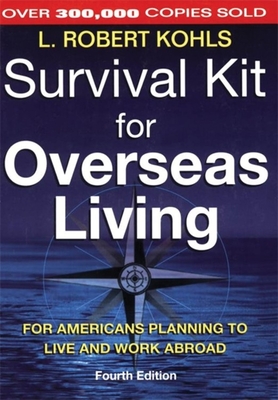 Survival Kit for Overseas Living: For Americans Planning to Live and Work Abroad By L. Robert Kohls Cover Image
