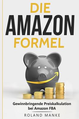 Die Amazon-Formel: Gewinnbringende Preiskalkulation bei Amazon FBA Cover Image