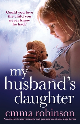 My Husband's Daughter: An absolutely heartbreaking and gripping emotional page-turner By Emma Robinson Cover Image