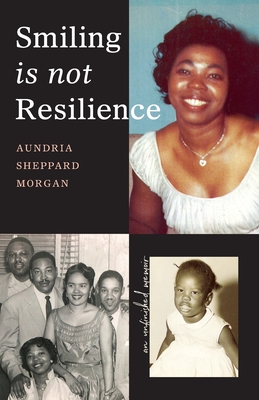 Smiling Is Not Resilience: An Unfinished Memoir