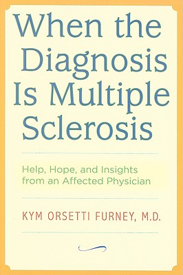 When the Diagnosis Is Multiple Sclerosis: Help, Hope, and Insights from an Affected Physician Cover Image