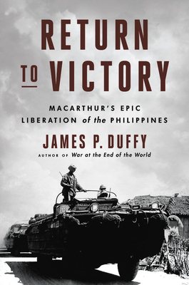 Return to Victory: MacArthur's Epic Liberation of the Philippines By James P. Duffy Cover Image