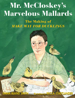 Mr. McCloskey's Marvelous Mallards: The Making of Make Way for Ducklings cover