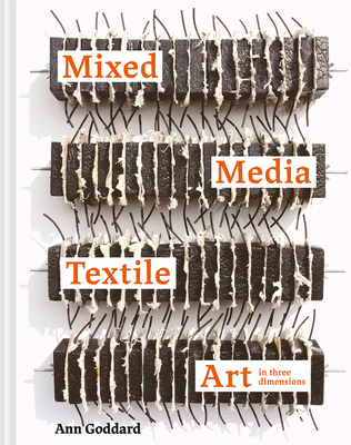 Mixed Media Textile Art in Three Dimensions By Ann Goddard Cover Image