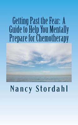 Getting Past the Fear: A Guide to Help You Mentally Prepare for Chemotherapy Cover Image